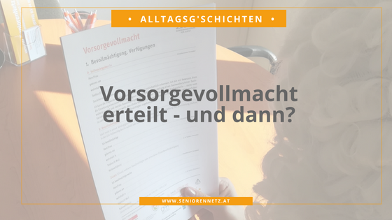 Vorsorgevollmacht erteilt - und dann?