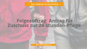 Alltagsgschicht Antrag Zuschuss 24StundenPflege