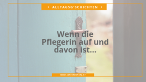 Alltagsg'schicht Wenn die Pflegerin auf und davon ist